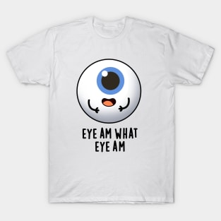 Eye Am What Eye Am Cute Eyeball Pun T-Shirt